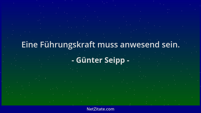 Günter Seipp - Eine Führungskraft muss anwesend sein....