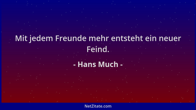 Hans Much - Mit jedem Freunde mehr entsteht ein neuer Feind....