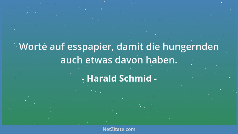 Harald Schmid - Worte auf esspapier, damit die hungernden auch etwas davon haben....