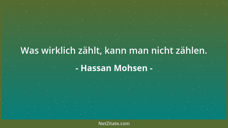 Hassan Mohsen - Was wirklich zählt, kann man nicht zählen....