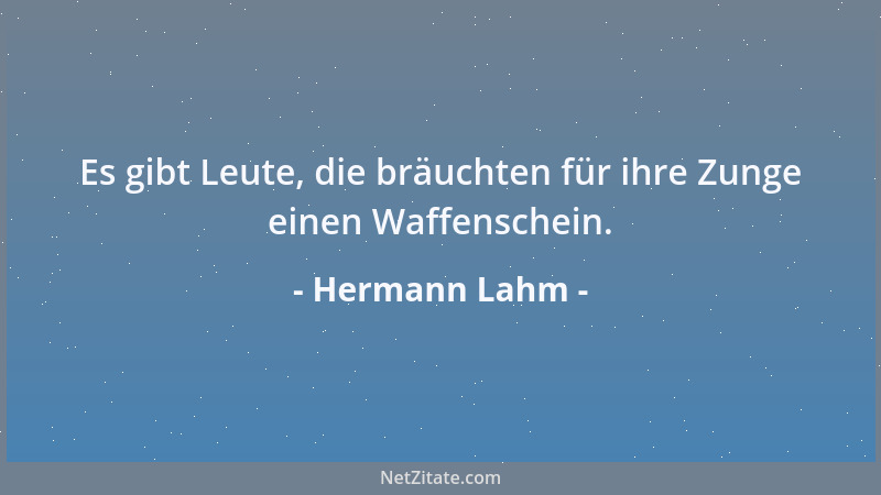 Hermann Lahm - Es gibt Leute, die bräuchten für ihre Zunge einen Waffenschein....