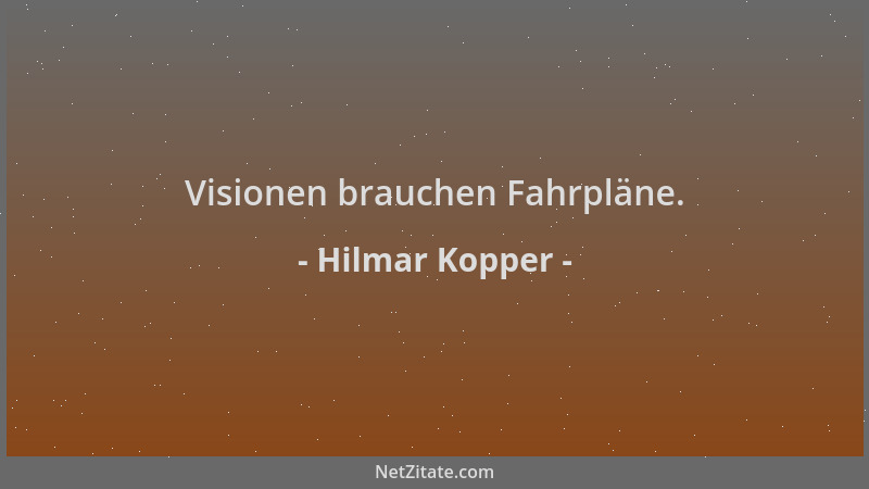 Hilmar Kopper - Visionen brauchen Fahrpläne....