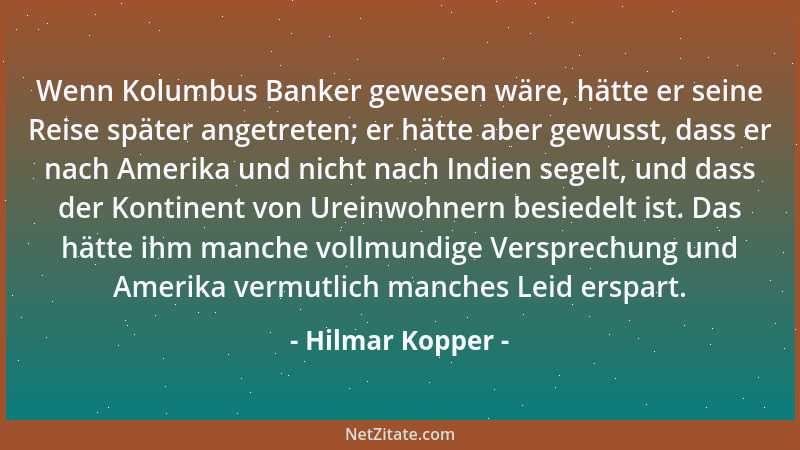 Hilmar Kopper - Wenn Kolumbus Banker gewesen wäre, hätte er seine Reise später angetreten; er hätte aber gewusst, dass er n...