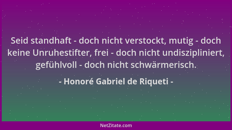 Honoré Gabriel de Riqueti - Seid standhaft - doch nicht verstockt, mutig - doch keine Unruhestifter, frei - doch nicht undi...