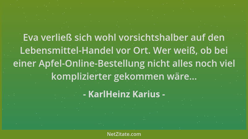 KarlHeinz Karius - Eva verließ sich wohl vorsichtshalber auf den Lebensmittel-Handel vor Ort. Wer weiß, ob bei einer Apfel-...