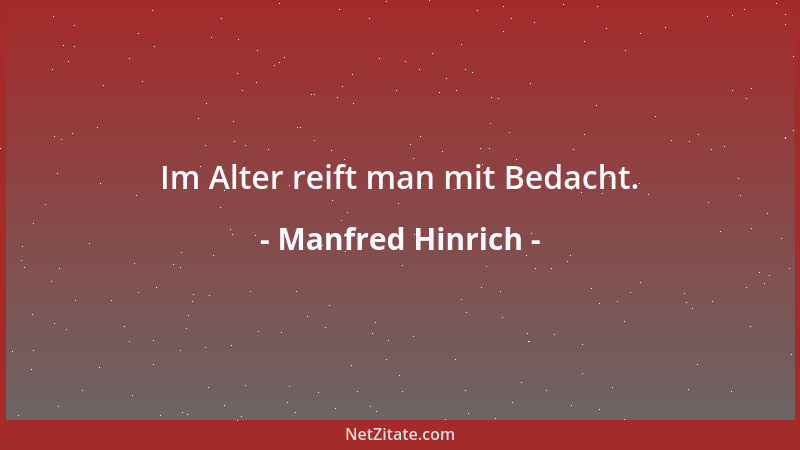 Manfred Hinrich - Im Alter reift man mit Bedacht....