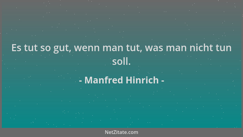 Manfred Hinrich - Es tut so gut, wenn man tut, was man nicht tun soll....
