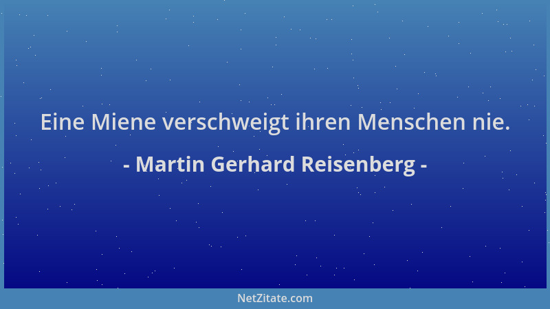 Martin Gerhard Reisenberg - Eine Miene verschweigt ihren Menschen nie....