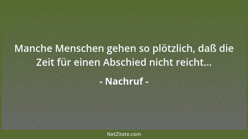 Nachruf - Manche Menschen gehen so plötzlich, daß die Zeit für einen Abschied nicht reicht......