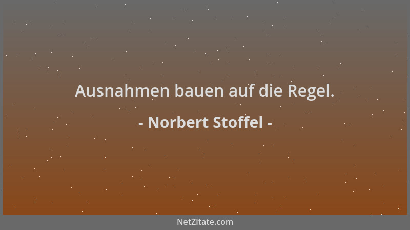 Norbert Stoffel - Ausnahmen bauen auf die Regel....