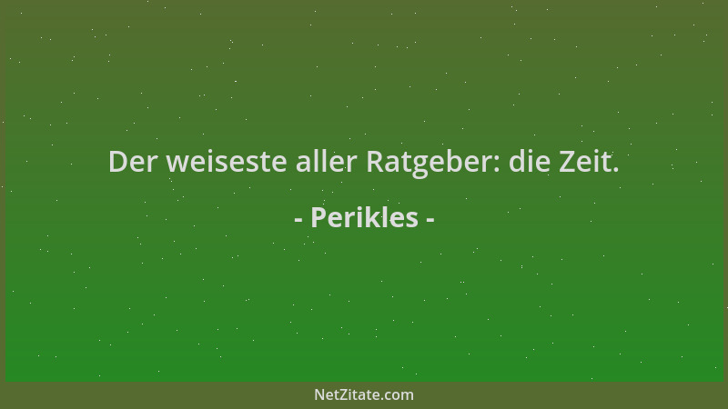 Perikles - Der weiseste aller Ratgeber: die Zeit....