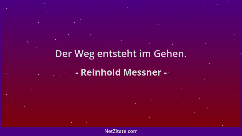 Reinhold Messner - Der Weg entsteht im Gehen....