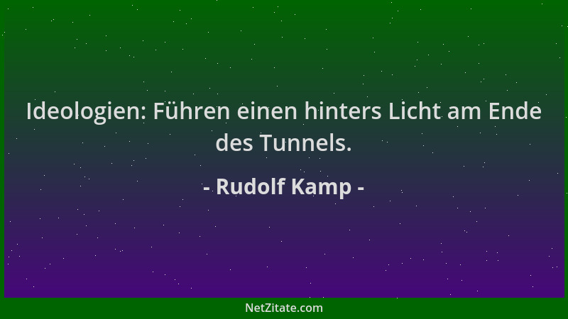 Rudolf Kamp - Ideologien: Führen einen hinters Licht am Ende des Tunnels....