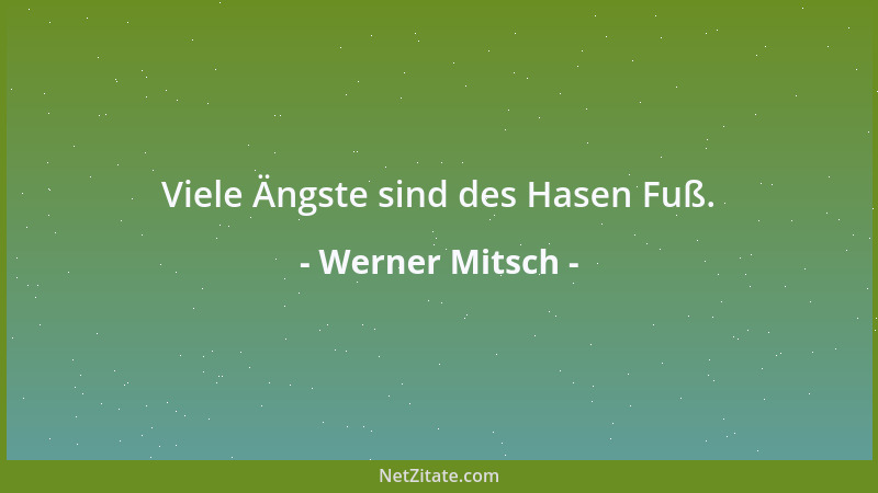Werner Mitsch - Viele Ängste sind des Hasen Fuß....