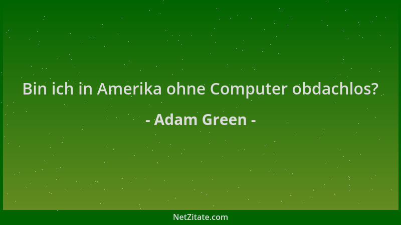 Adam Green - Bin ich in Amerika ohne Computer obdachlos?...