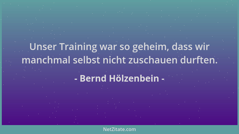 Bernd Hölzenbein - Unser Training war so geheim, dass wir manchmal selbst nicht zuschauen durften....