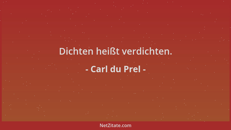 Carl du Prel - Dichten heißt verdichten....