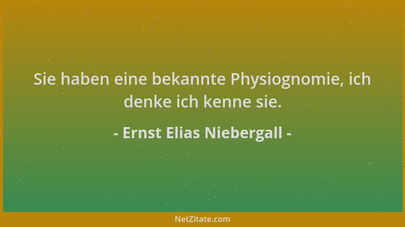 Ernst Elias Niebergall - Sie haben eine bekannte Physiognomie, ich denke ich kenne sie....