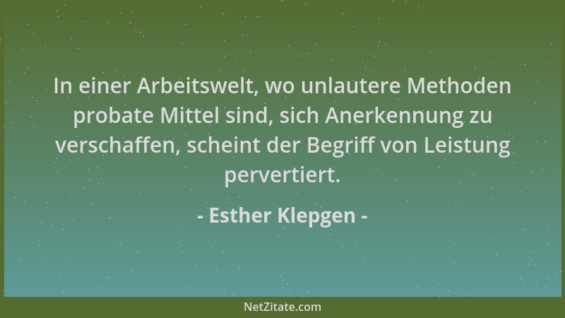 Esther Klepgen - In einer Arbeitswelt, wo unlautere Methoden probate Mittel sind, sich Anerkennung zu verschaffen, scheint...