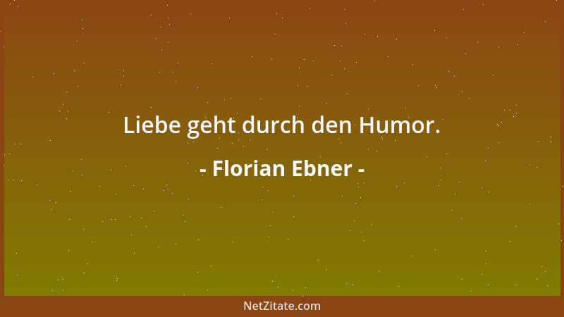 Florian Ebner - Liebe geht durch den Humor....