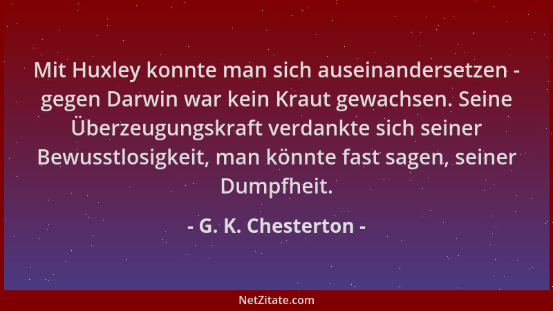 G. K. Chesterton - Mit Huxley konnte man sich auseinandersetzen - gegen Darwin war kein Kraut gewachsen. Seine Überzeugungs...