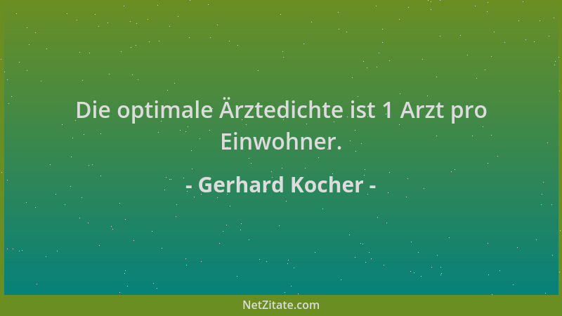 Gerhard Kocher - Die optimale Ärztedichte ist 1 Arzt pro Einwohner....