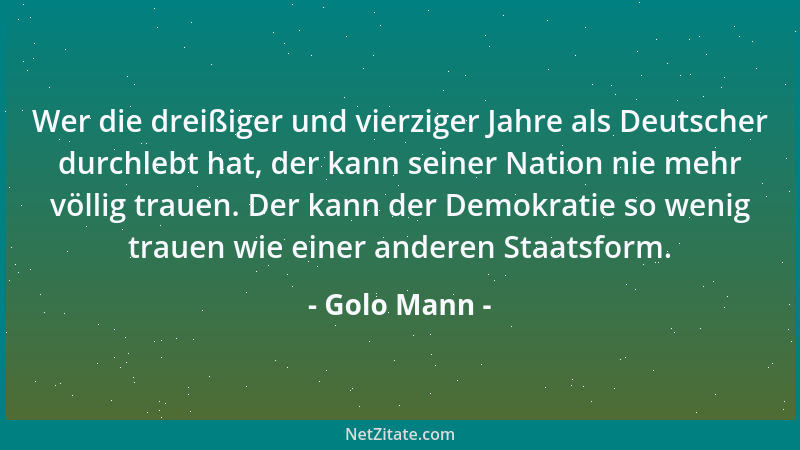Golo Mann - Wer die dreißiger und vierziger Jahre als Deutscher durchlebt hat, der kann seiner Nation nie mehr völlig traue...
