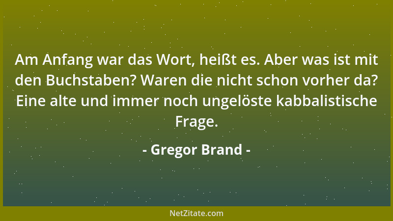 Gregor Brand - Am Anfang war das Wort, heißt es. Aber was ist mit den Buchstaben? Waren die nicht schon vorher da? Eine alt...