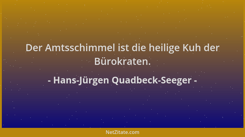 Hans-Jürgen Quadbeck-Seeger - Der Amtsschimmel ist die heilige Kuh der Bürokraten....