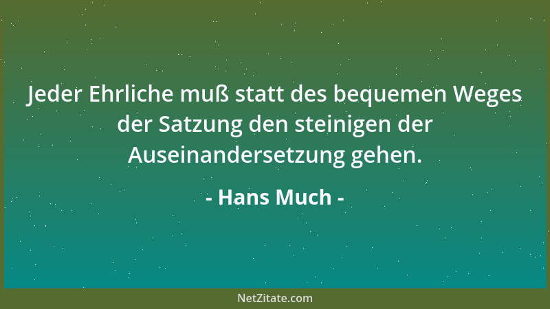 Hans Much - Jeder Ehrliche muß statt des bequemen Weges der Satzung den steinigen der Auseinandersetzung gehen....