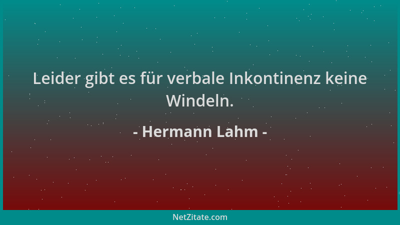 Hermann Lahm - Leider gibt es für verbale Inkontinenz keine Windeln....