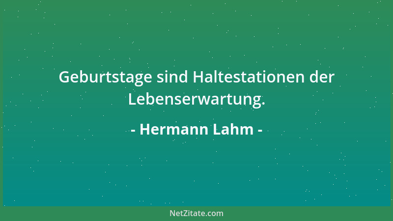 Hermann Lahm - Geburtstage sind Haltestationen der Lebenserwartung....
