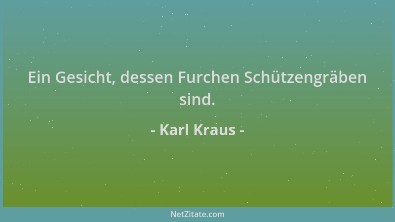 Karl Kraus - Ein Gesicht, dessen Furchen Schützengräben sind....