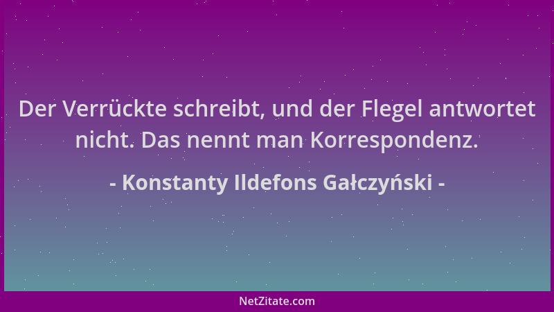 Konstanty Ildefons Gałczyński - Der Verrückte schreibt, und der Flegel antwortet nicht. Das nennt man Korrespondenz....