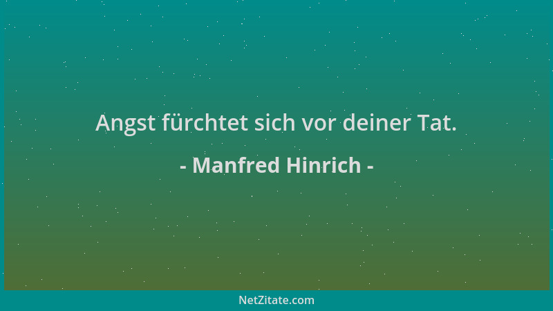 Manfred Hinrich - Angst fürchtet sich vor deiner Tat....