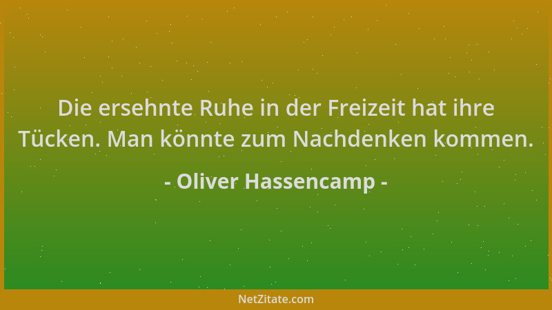 Oliver Hassencamp - Die ersehnte Ruhe in der Freizeit hat ihre Tücken. Man könnte zum Nachdenken kommen....