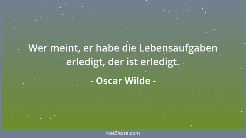 Oscar Wilde - Mit Freundlichkeit umgarnt man seine Feinde!...