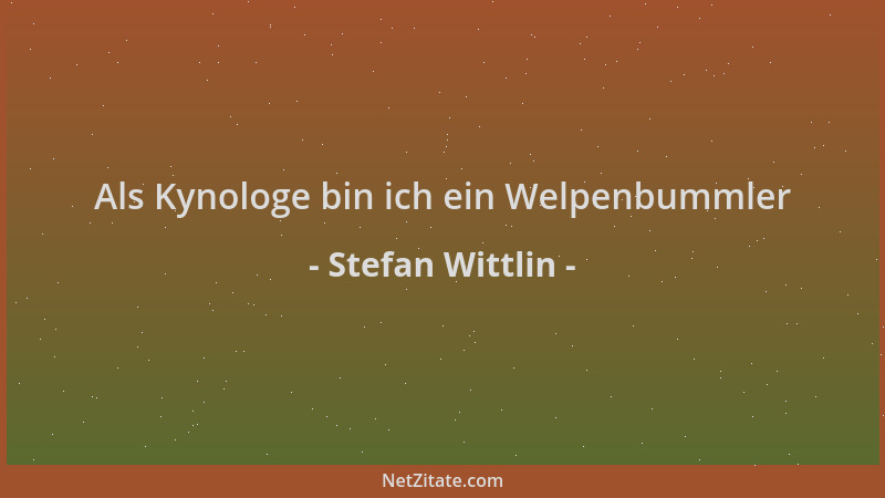 Stefan Wittlin - Als Kynologe bin ich ein Welpenbummler...