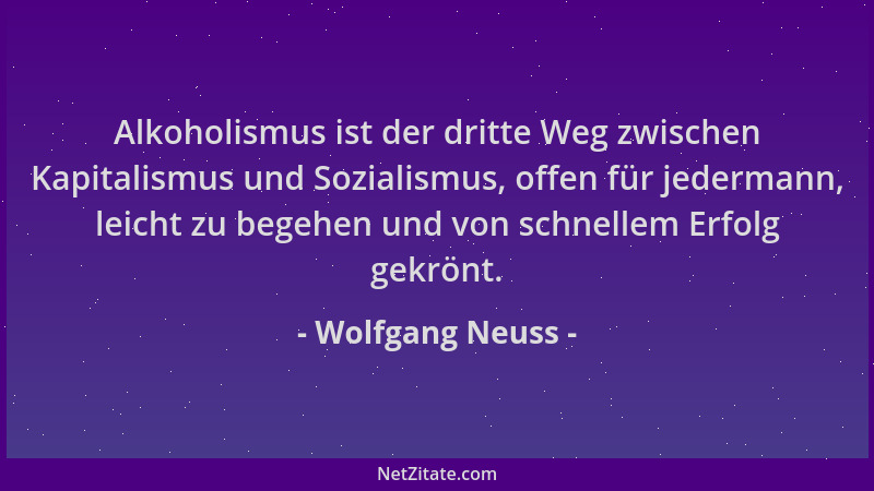 Wolfgang Neuss - Alkoholismus ist der dritte Weg zwischen Kapitalismus und Sozialismus, offen für jedermann, leicht zu bege...
