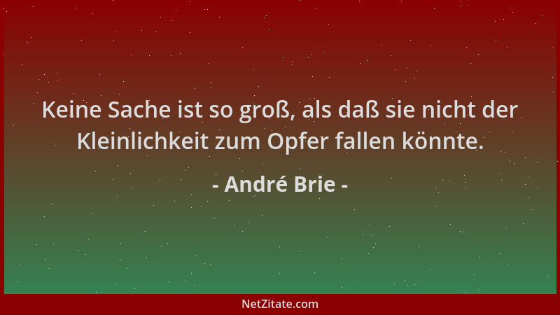André Brie - Keine Sache ist so groß, als daß sie nicht der Kleinlichkeit zum Opfer fallen könnte....