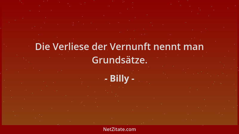 Billy - Die Verliese der Vernunft nennt man Grundsätze....