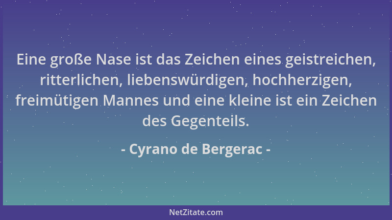 Cyrano de Bergerac - Eine große Nase ist das Zeichen eines geistreichen, ritterlichen, liebenswürdigen, hochherzigen, freim...