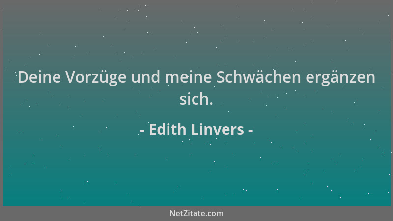 Edith Linvers - Deine Vorzüge und meine Schwächen ergänzen sich....