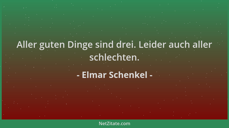 Elmar Schenkel - Aller guten Dinge sind drei. Leider auch aller schlechten....