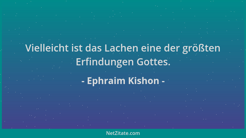 Ephraim Kishon - Vielleicht ist das Lachen eine der größten Erfindungen Gottes....