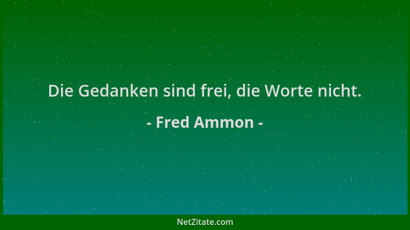 Fred Ammon - Die Gedanken sind frei, die Worte nicht....