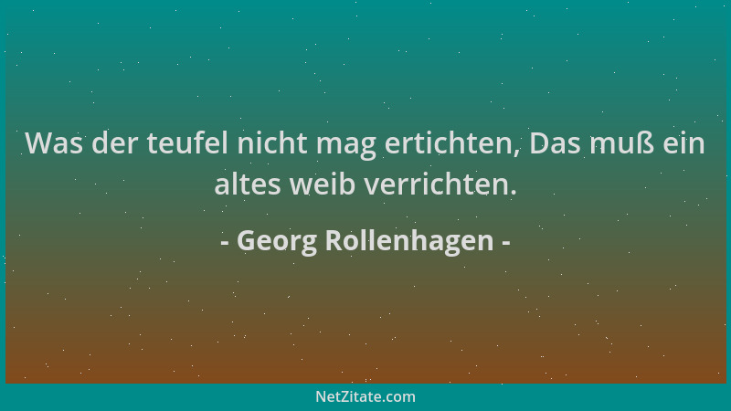 Georg Rollenhagen - Was der teufel nicht mag ertichten, Das muß ein altes weib verrichten....
