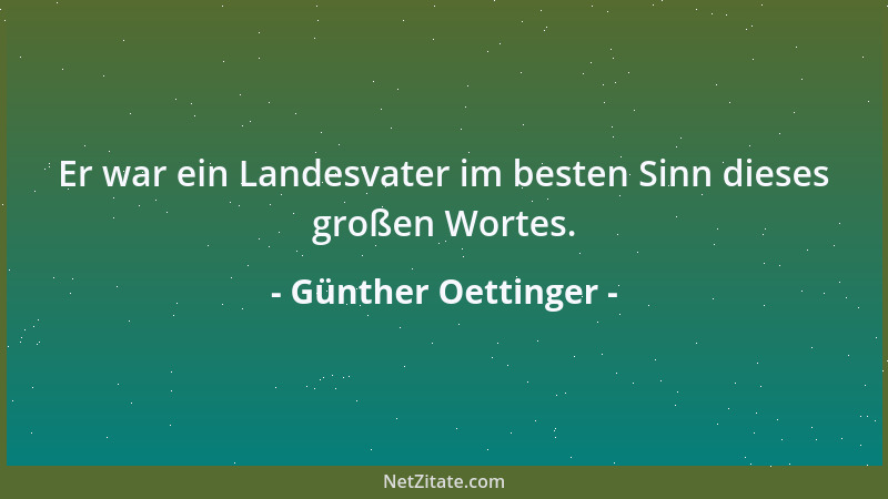 Günther Oettinger - Er war ein Landesvater im besten Sinn dieses großen Wortes....