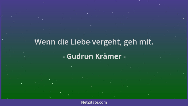 Gudrun Krämer - Wenn die Liebe vergeht, geh mit....