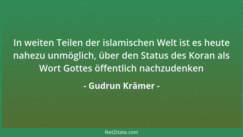 Gudrun Krämer - In weiten Teilen der islamischen Welt ist es heute nahezu unmöglich, über den Status des Koran als Wort Got...